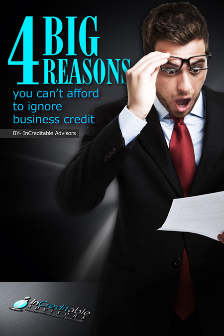 4 Big Reasons You Can't Afford to Ignore Business Credit